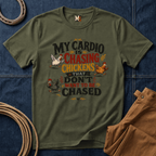 My Cardio is Chasing Chickens That dont want be chased T-shirt