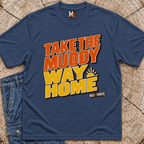 Take the muddy way home T-shirt