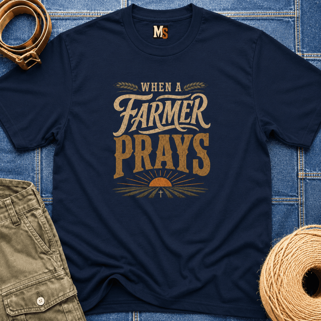 When a Farmer Prays T-shirt