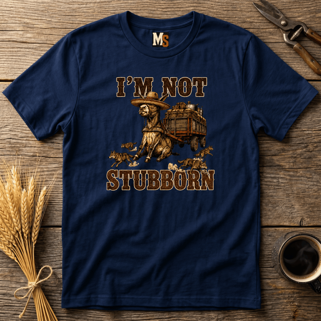 I'm not stubborn T-shirt