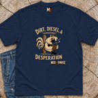 Dirt, Diesel & sometimes Desperation T-shirt