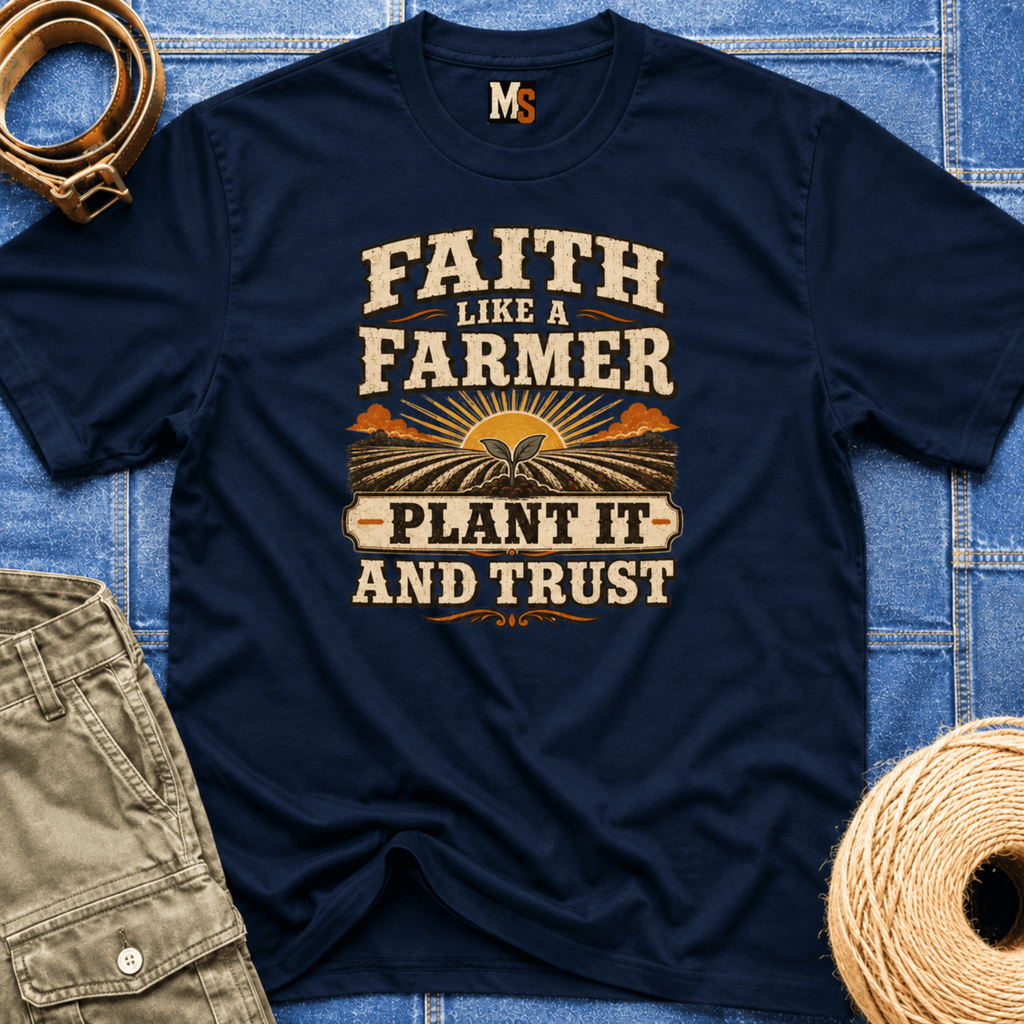 Faith like a Farmer - Plant it and trust T-shirt