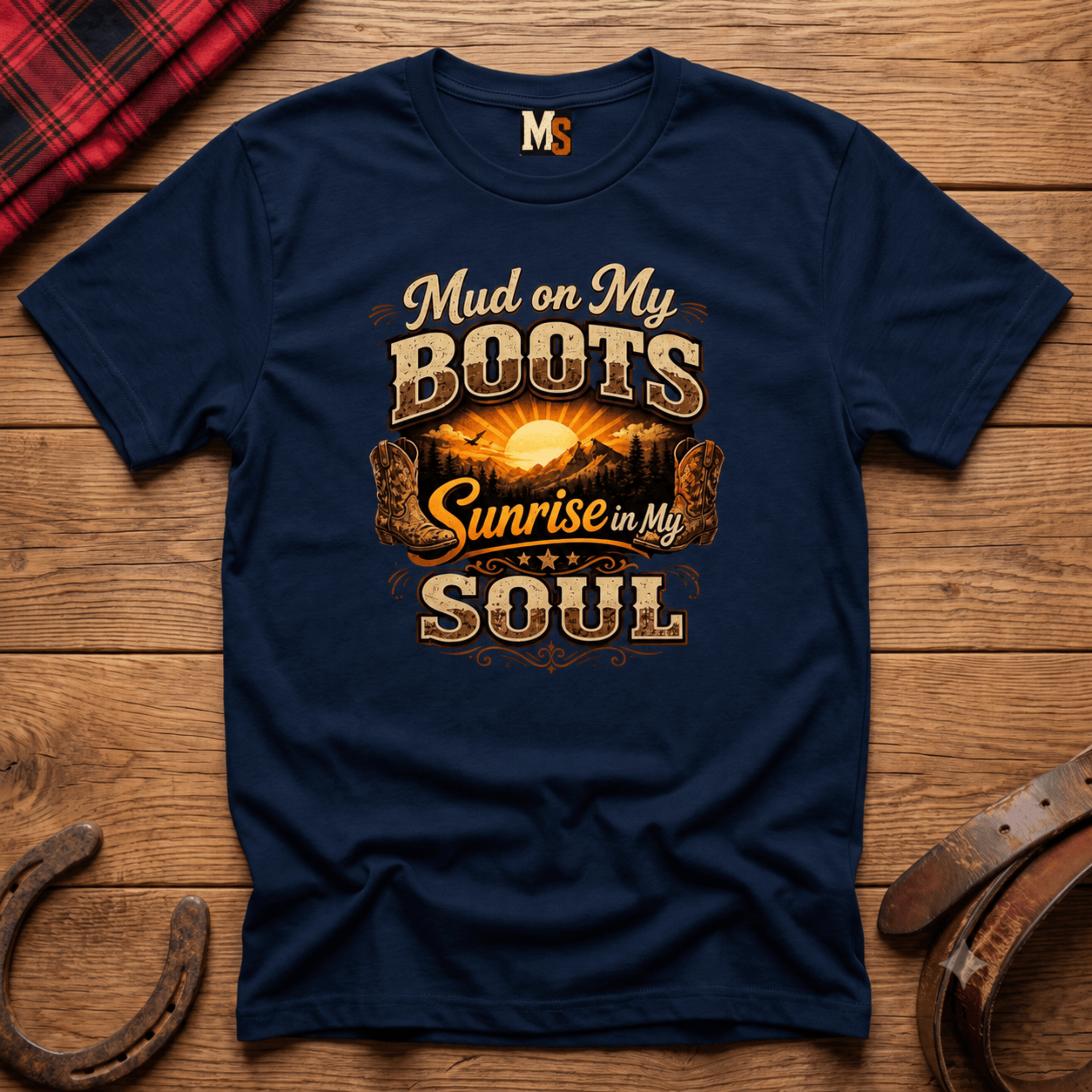 Mud on my boots, sunrise in my soul T-shirt