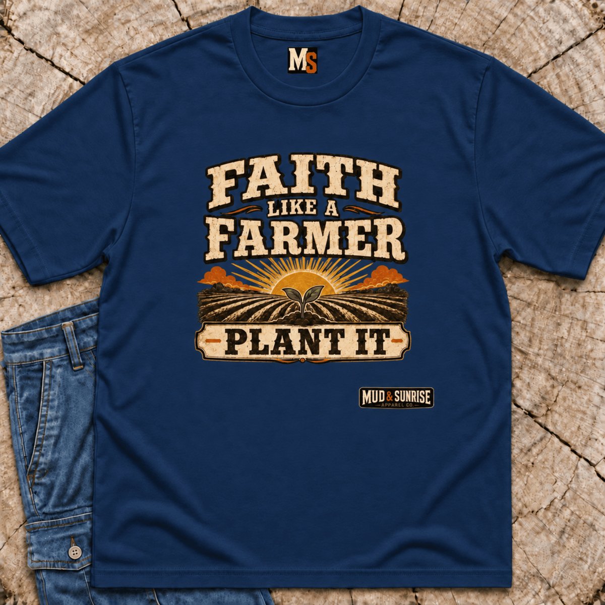 Faith like a Farmer - Plant it T-shirt