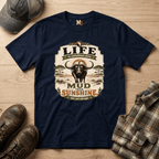Life is sometimes more mud than sunshine T-shirt