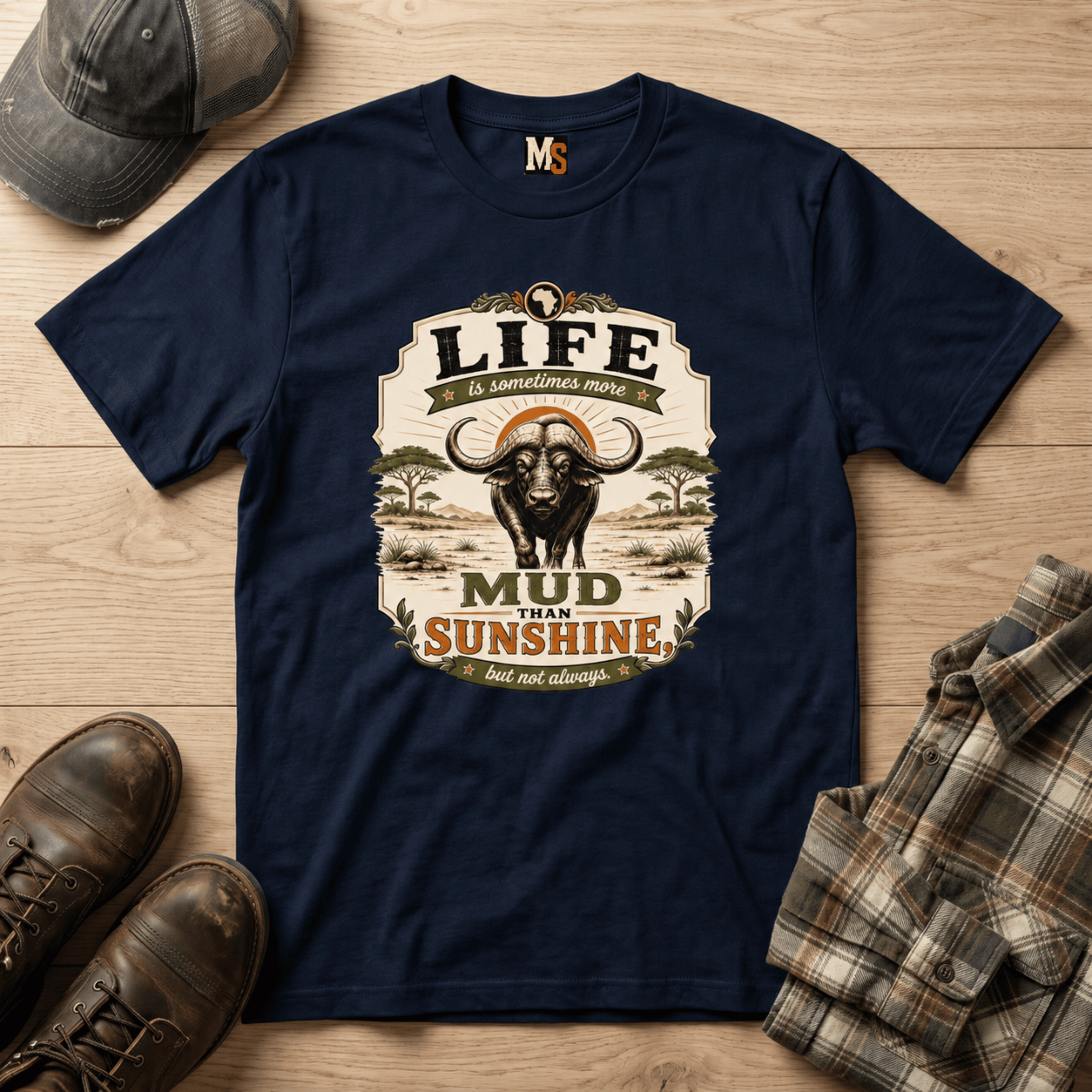 Life is sometimes more mud than sunshine T-shirt