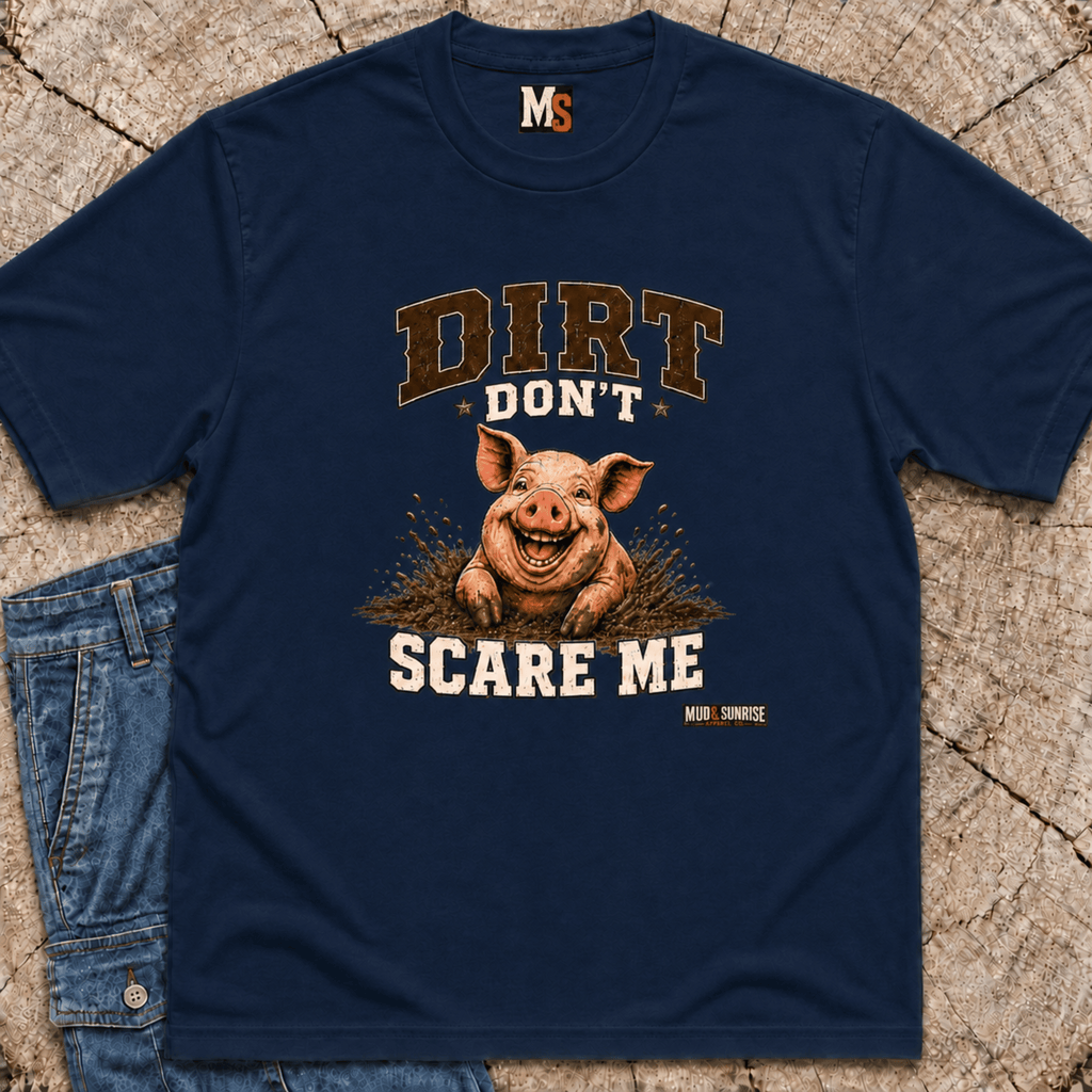 Dirt Don't Scare Me T-shirt