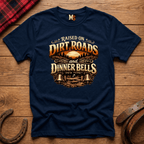 Raised on Dirt Roads & Dinner Bells T-shirt