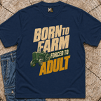 Born to Farm, forced to adult T-shirt