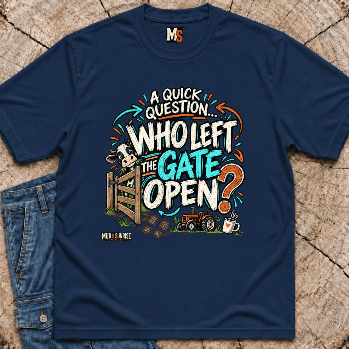 A Quick Question - Who left the gate open T-shirt