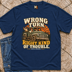 Wrong Turn, Right Kind of Trouble T-shirt