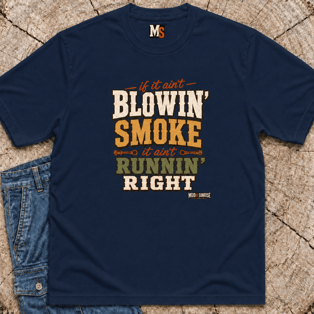 If it ain't blowin' smoke, it ain't runnin' right T-shirt