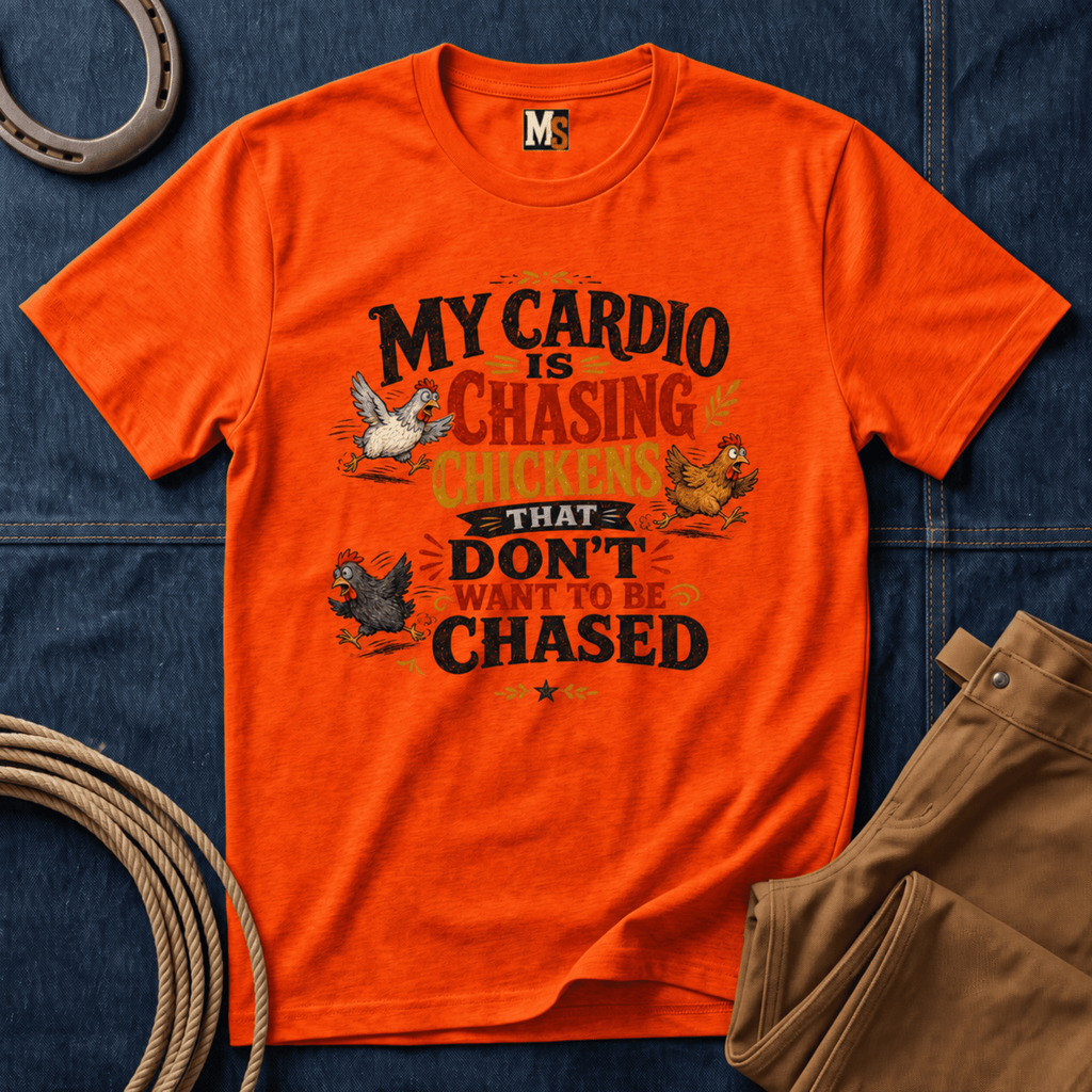 My Cardio is Chasing Chickens That dont want be chased T-shirt