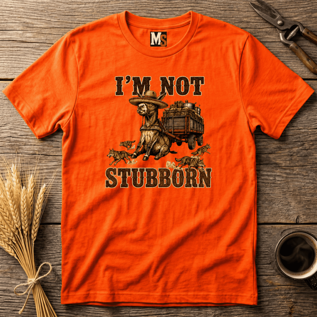 I'm not stubborn T-shirt
