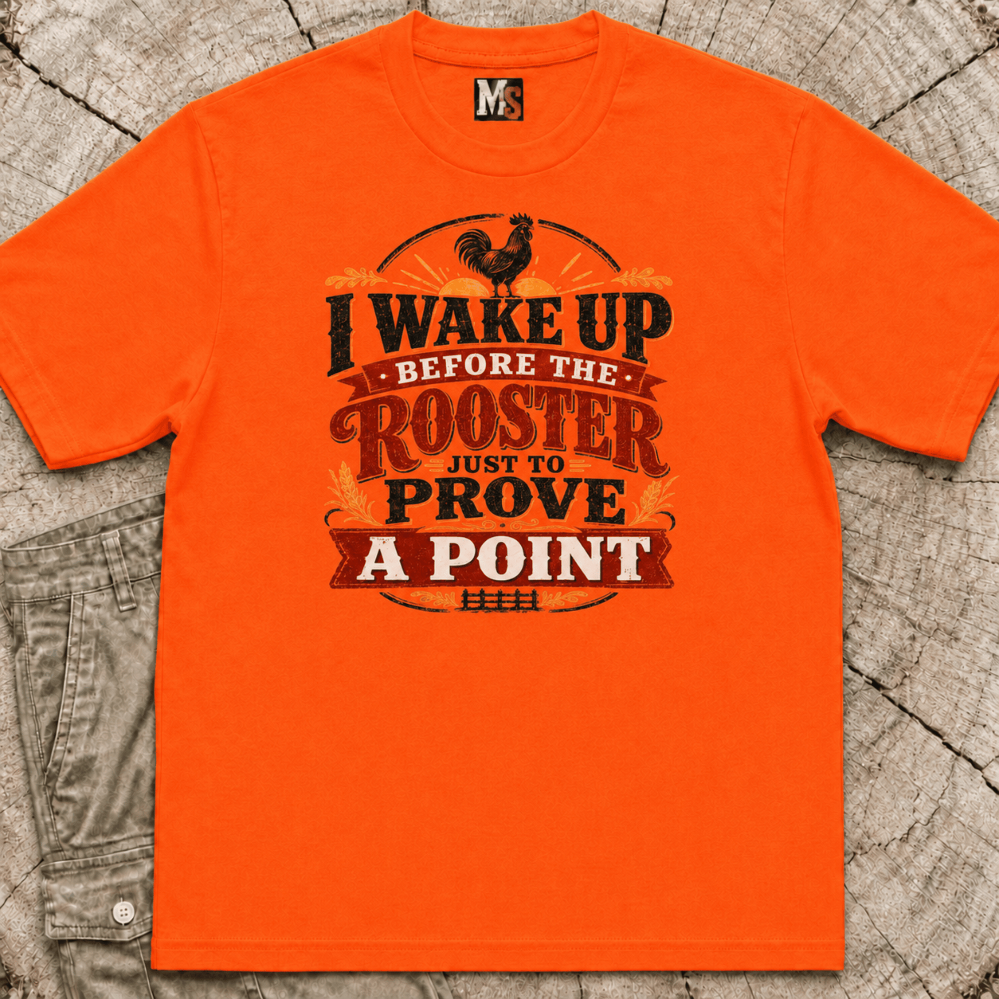 I wake up before the rooster to prove a point T-shirt