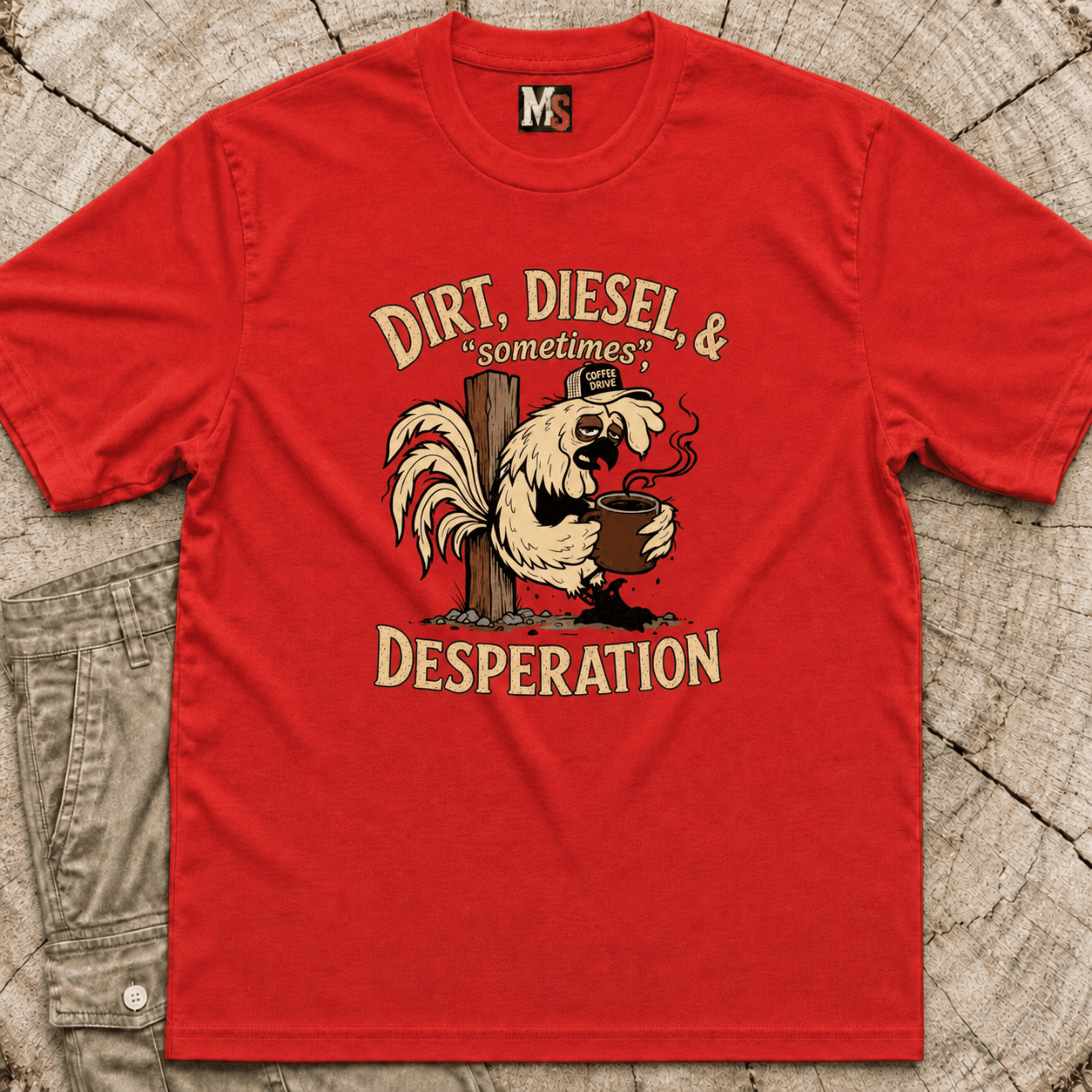 Dirt, Diesel & sometimes Desperation T-shirt