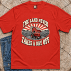 The Land never takes a day off T-shirt