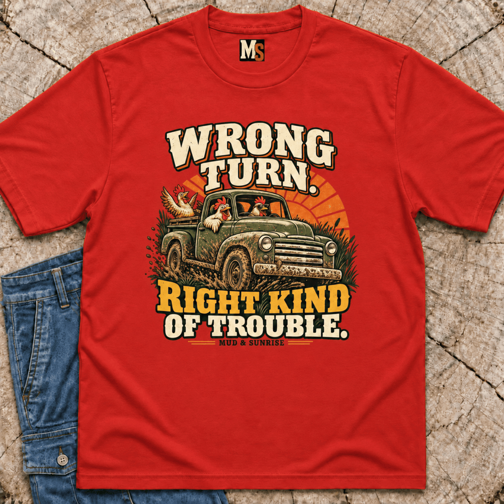 Wrong Turn, Right Kind of Trouble T-shirt