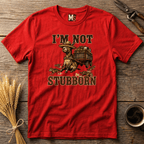 I'm not stubborn T-shirt