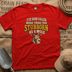I've been called worse things than stubborn as a mule T-shirt