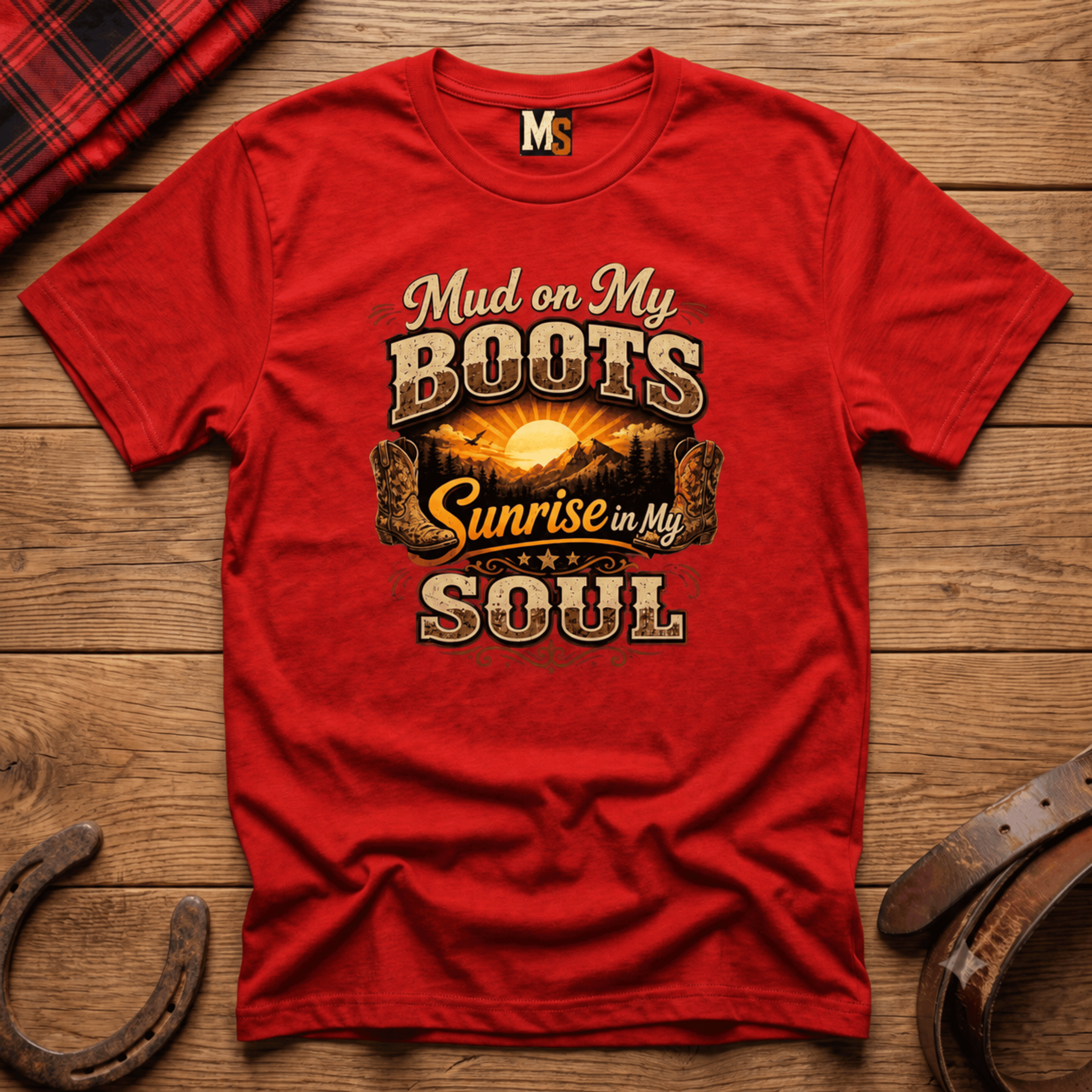 Mud on my boots, sunrise in my soul T-shirt