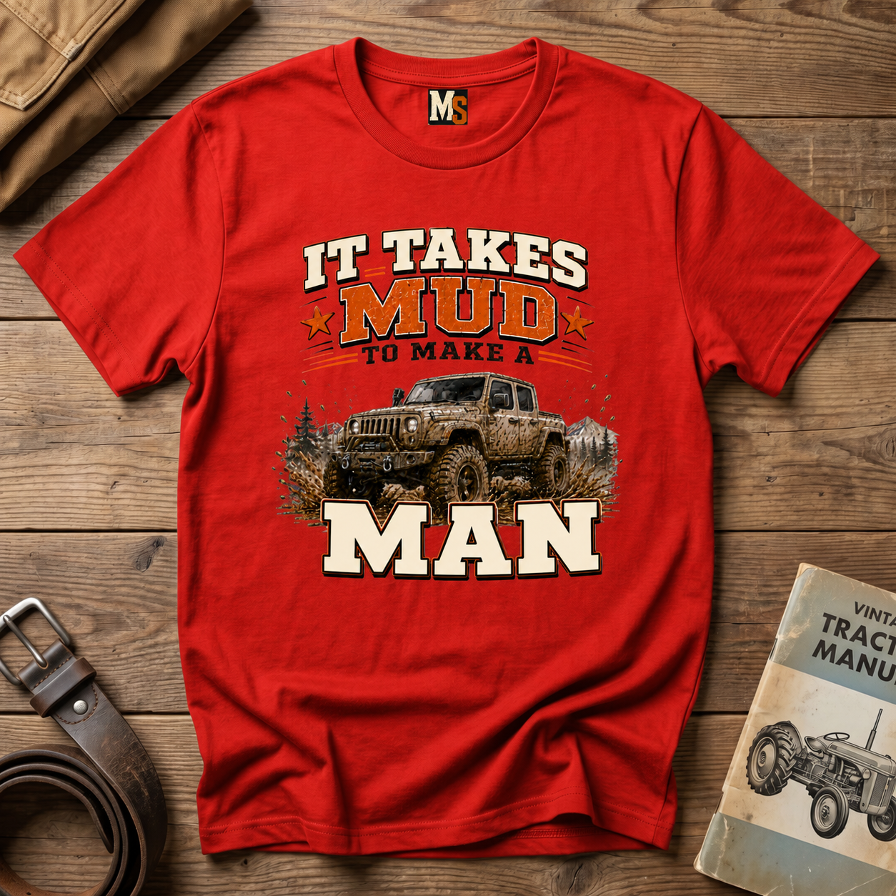 It takes mud to make a man T-shirt