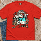 A Quick Question - Who left the gate open T-shirt