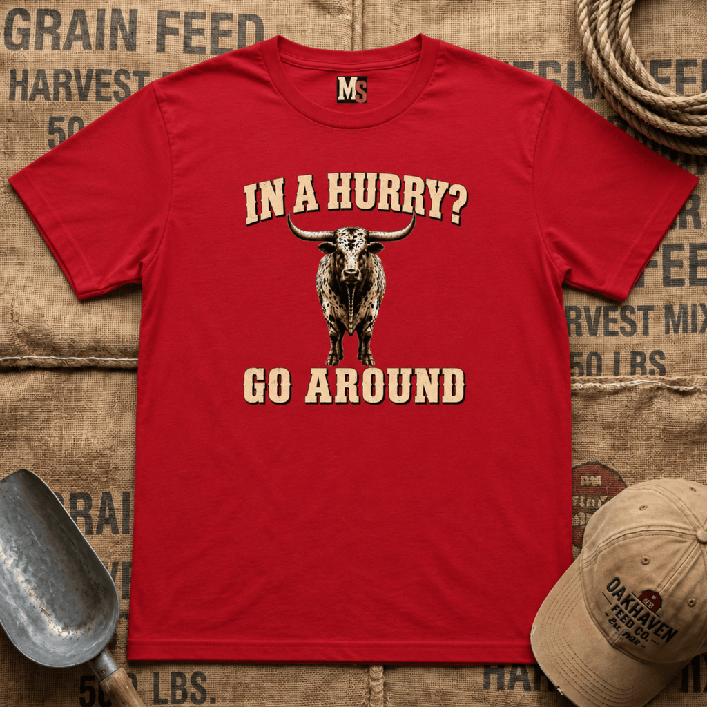 In a Hurry? Go Around T-shirt