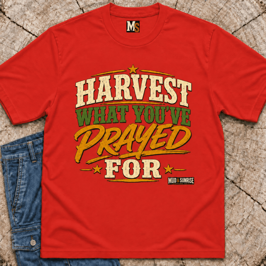 Harvest what you've prayed for T-shirt