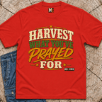Harvest what you've prayed for T-shirt