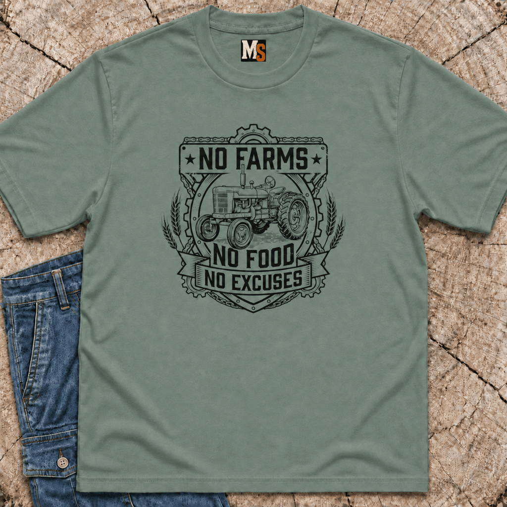 No Farms, No Food, No Excuses T-shirt