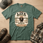 Life is sometimes more mud than sunshine T-shirt