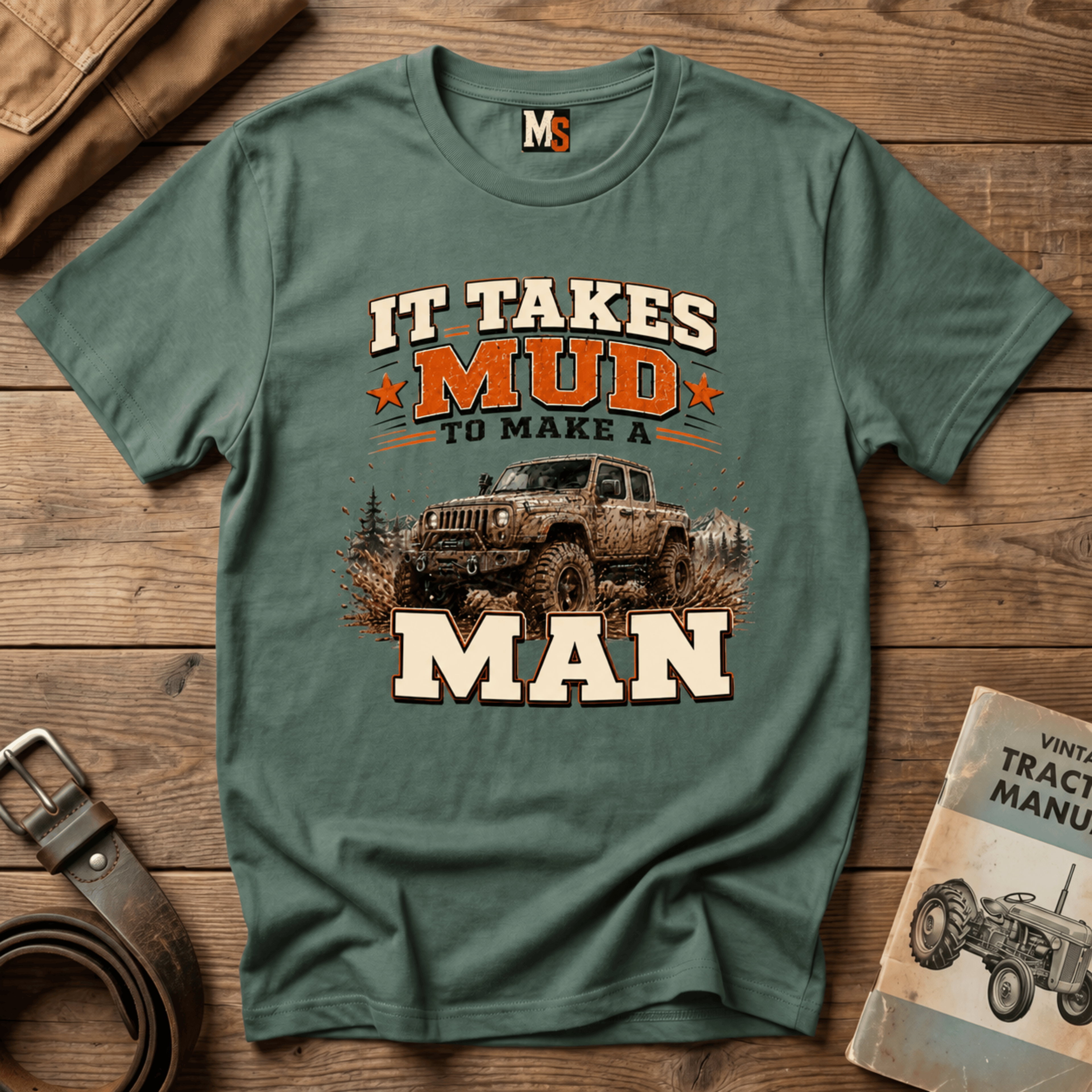 It takes mud to make a man T-shirt