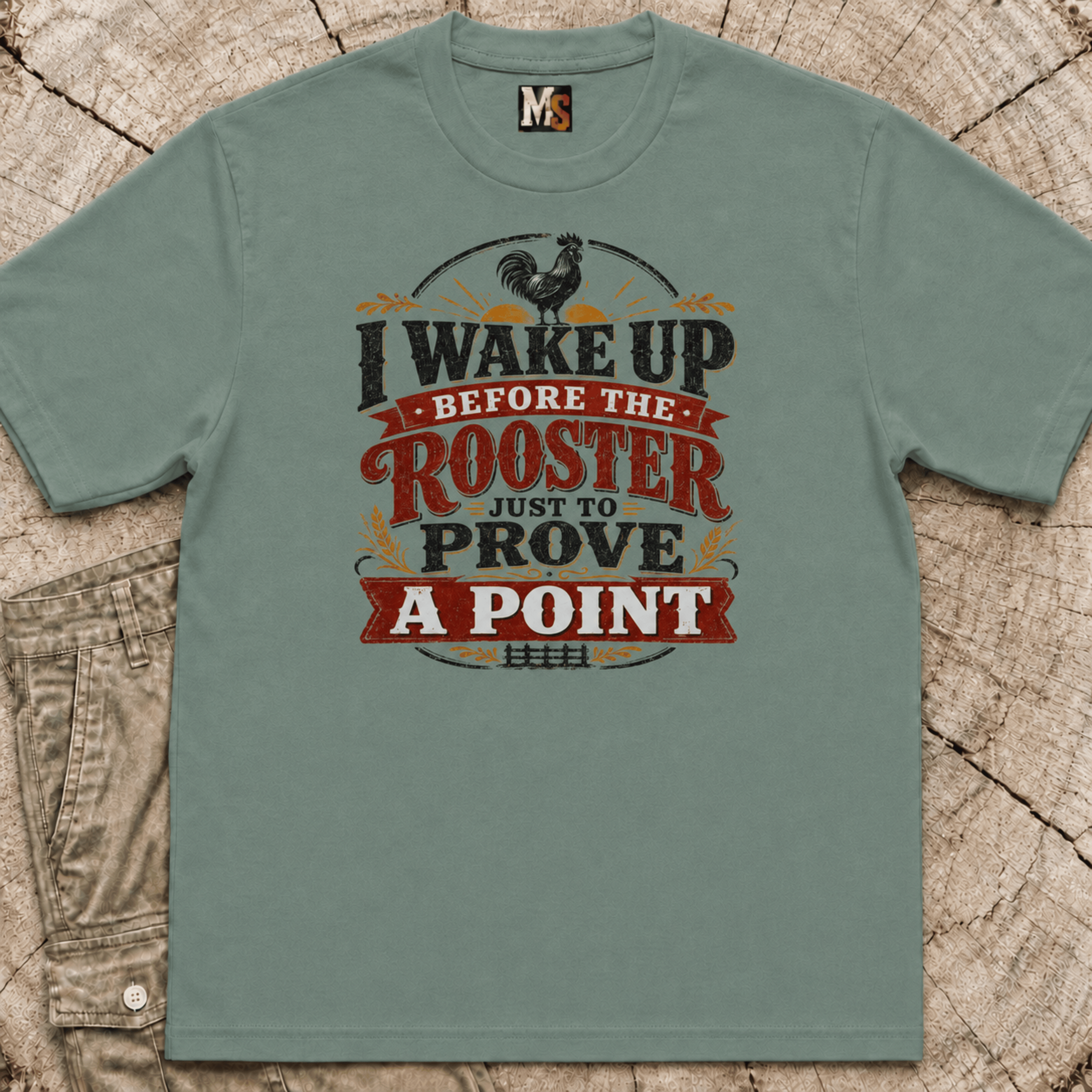 I wake up before the rooster to prove a point T-shirt