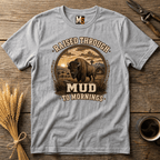 Raised through Mud to Mornings T-shirt