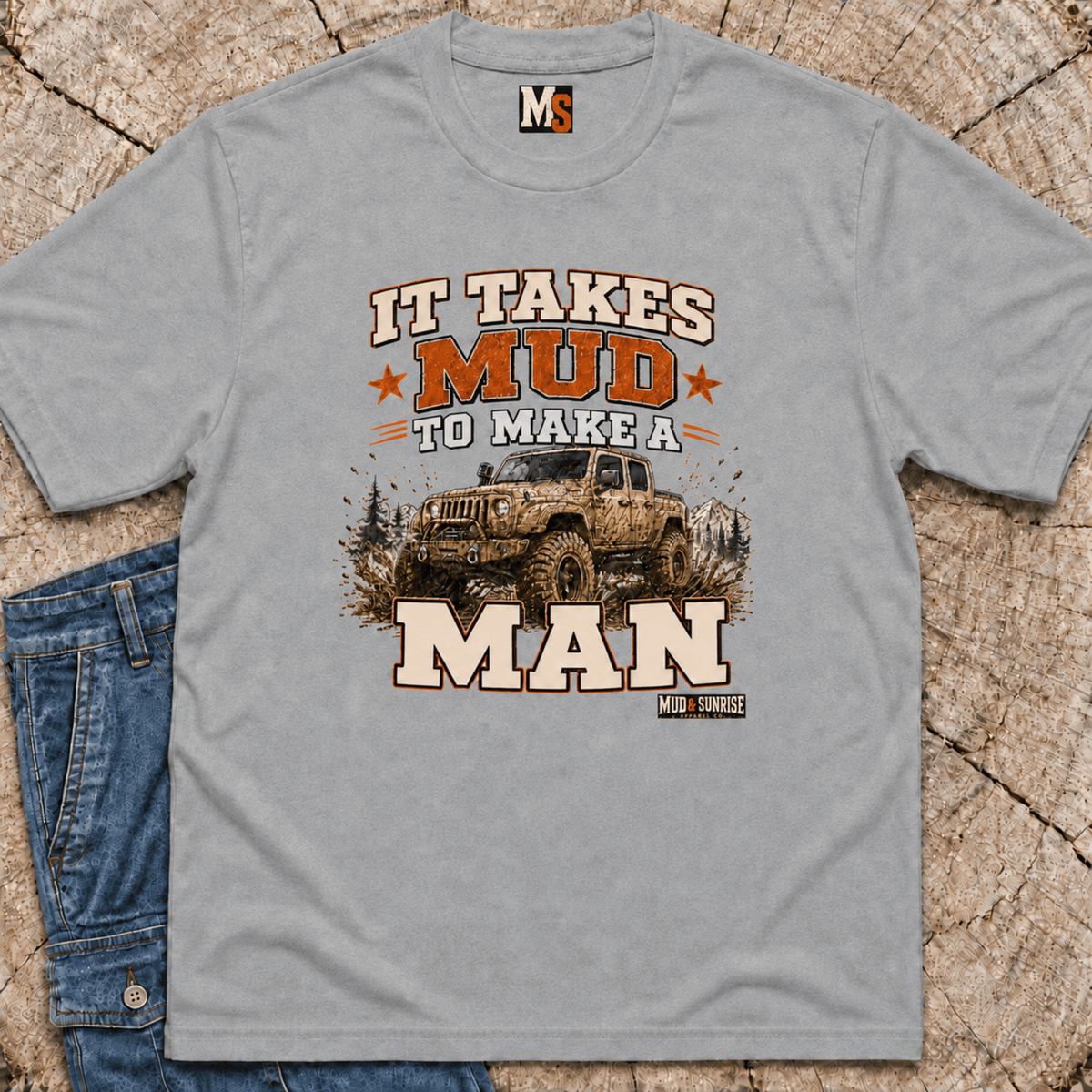 It takes mud to make a man T-shirt