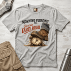 Morning Person? No - Just an early Riser T-shirt
