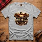 Raised on Dirt Roads & Dinner Bells T-shirt