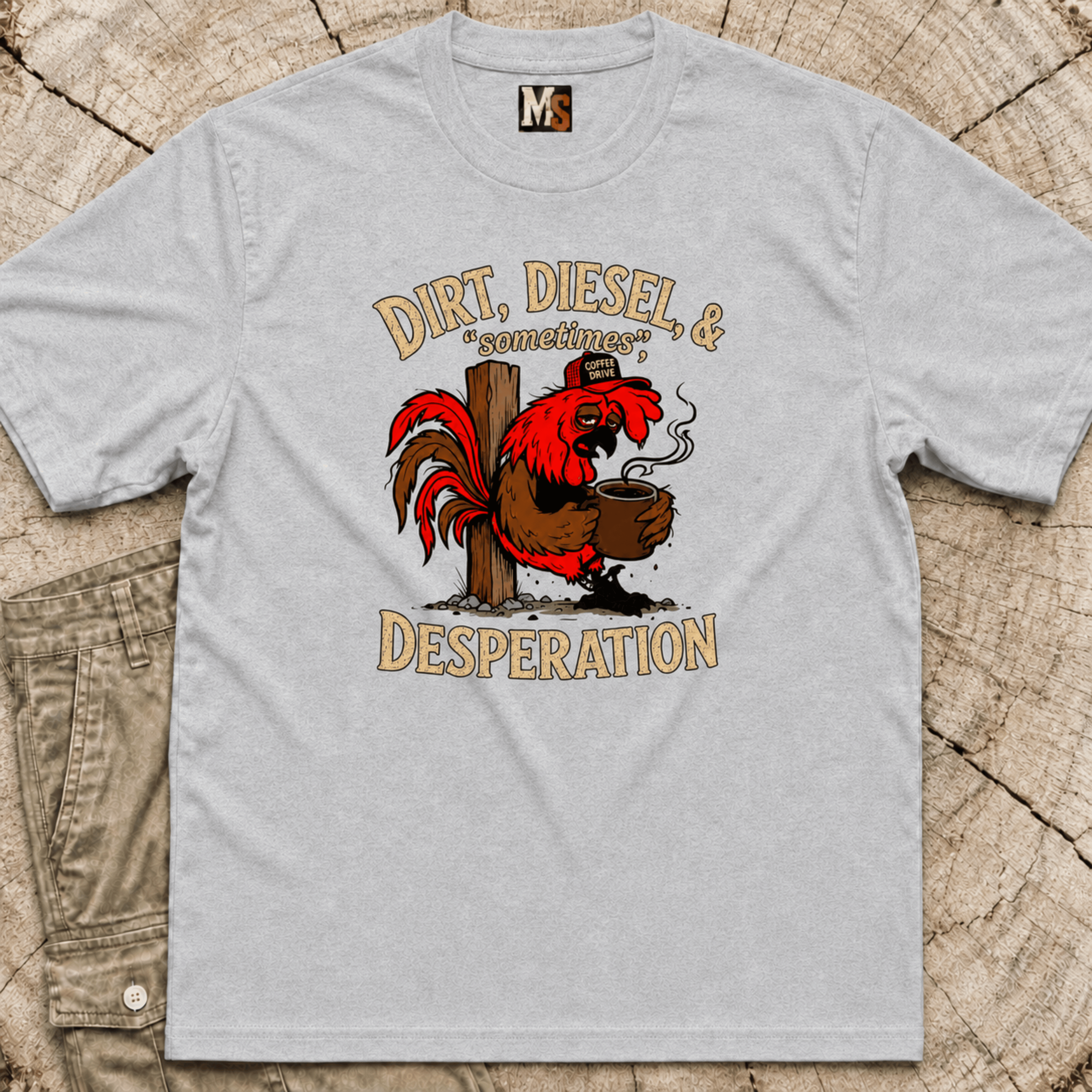 Dirt, Diesel & sometimes Desperation T-shirt