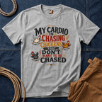 My Cardio is Chasing Chickens That dont want be chased T-shirt