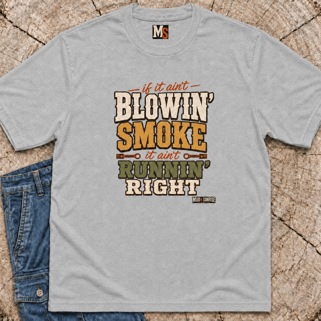 If it ain't blowin' smoke, it ain't runnin' right T-shirt