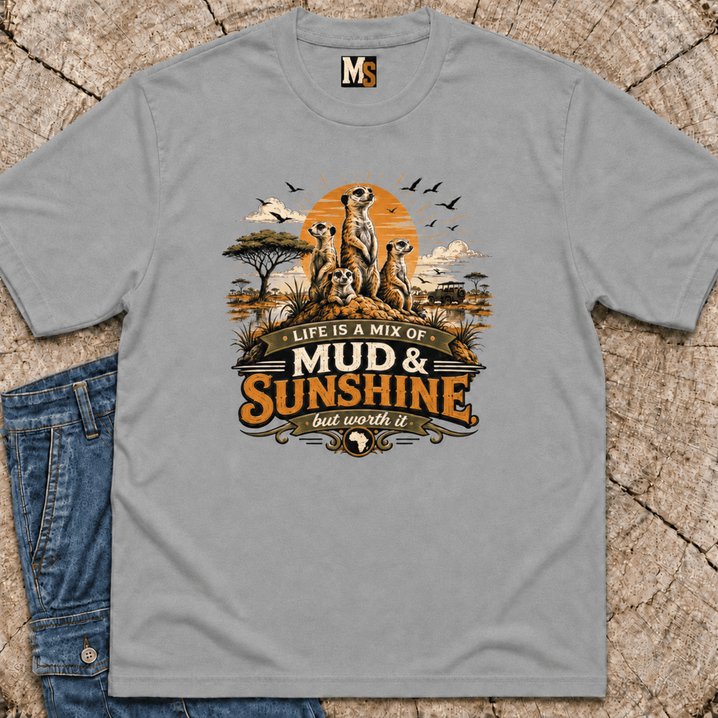 Life is a mix of Mud & Sunshine, but worth it T-shirt