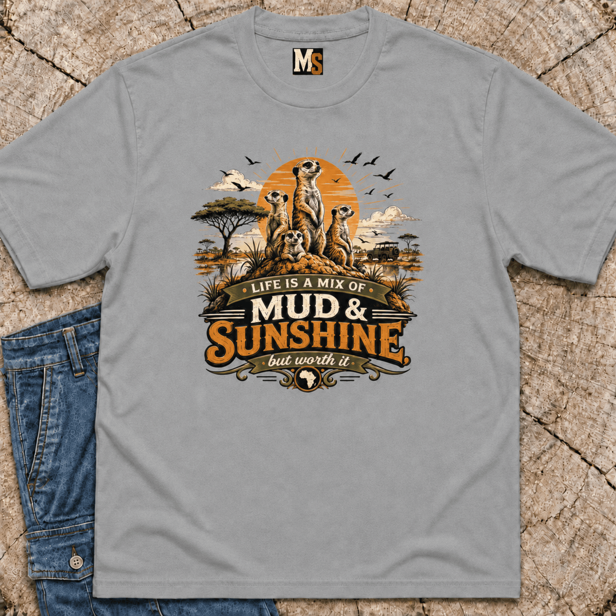 Life is a mix of Mud & Sunshine, but worth it T-shirt