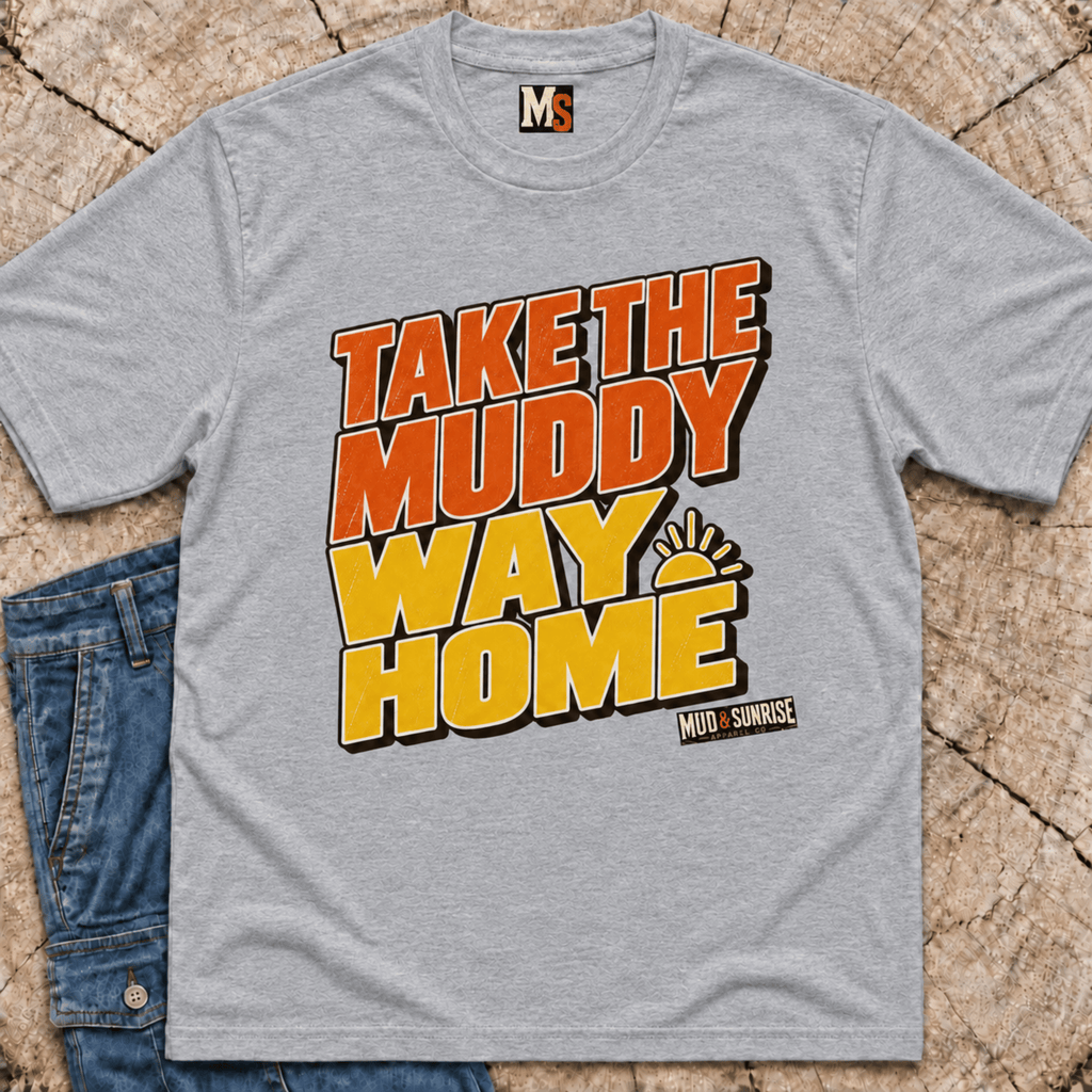 Take the muddy way home T-shirt