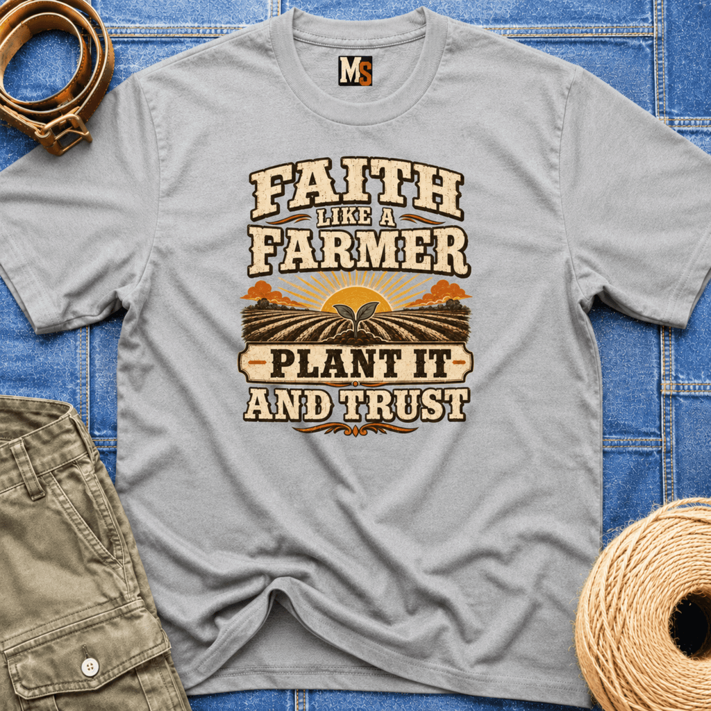 Faith like a Farmer - Plant it and trust T-shirt