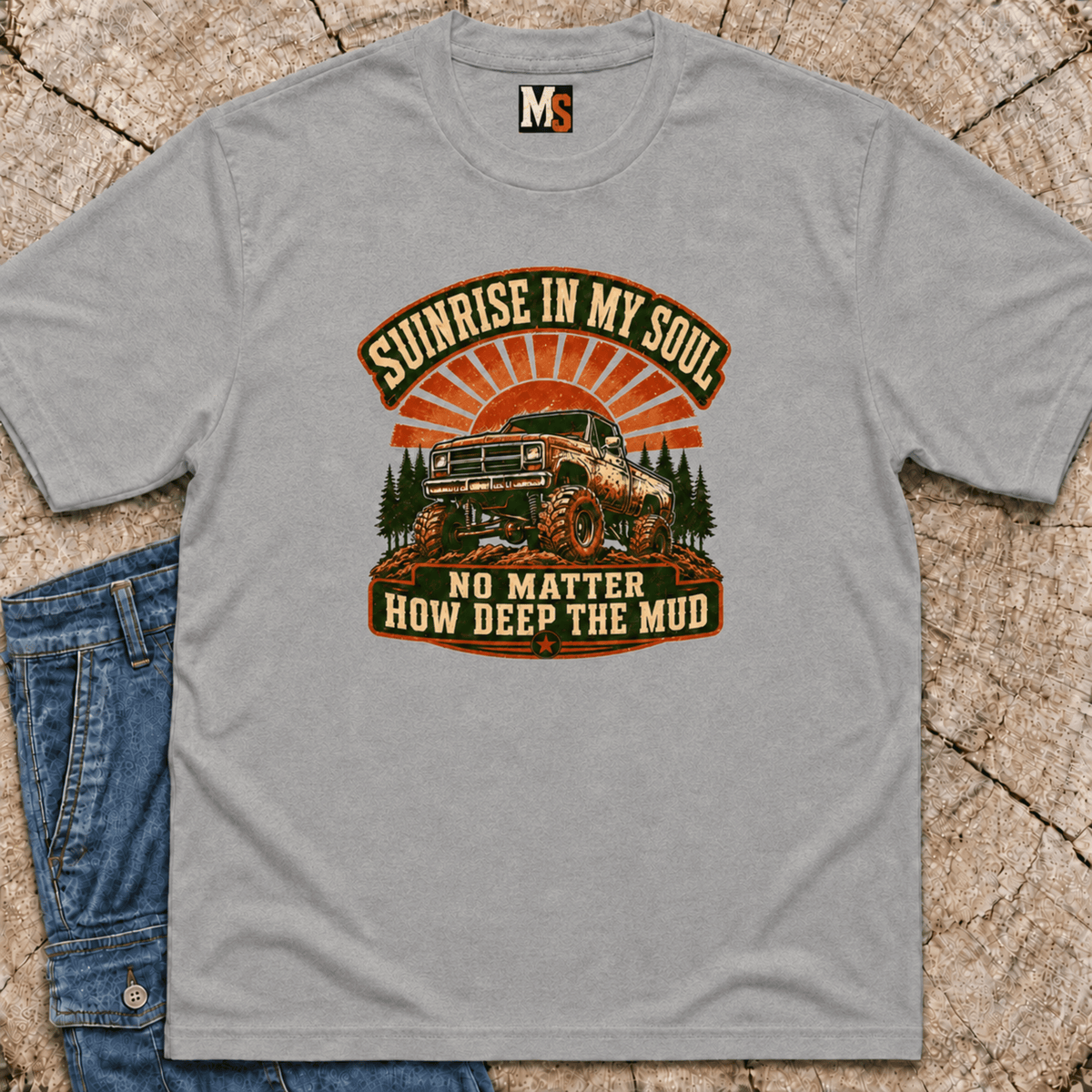 Sunrise in my Soul, no matter how deep the mud T-shirt