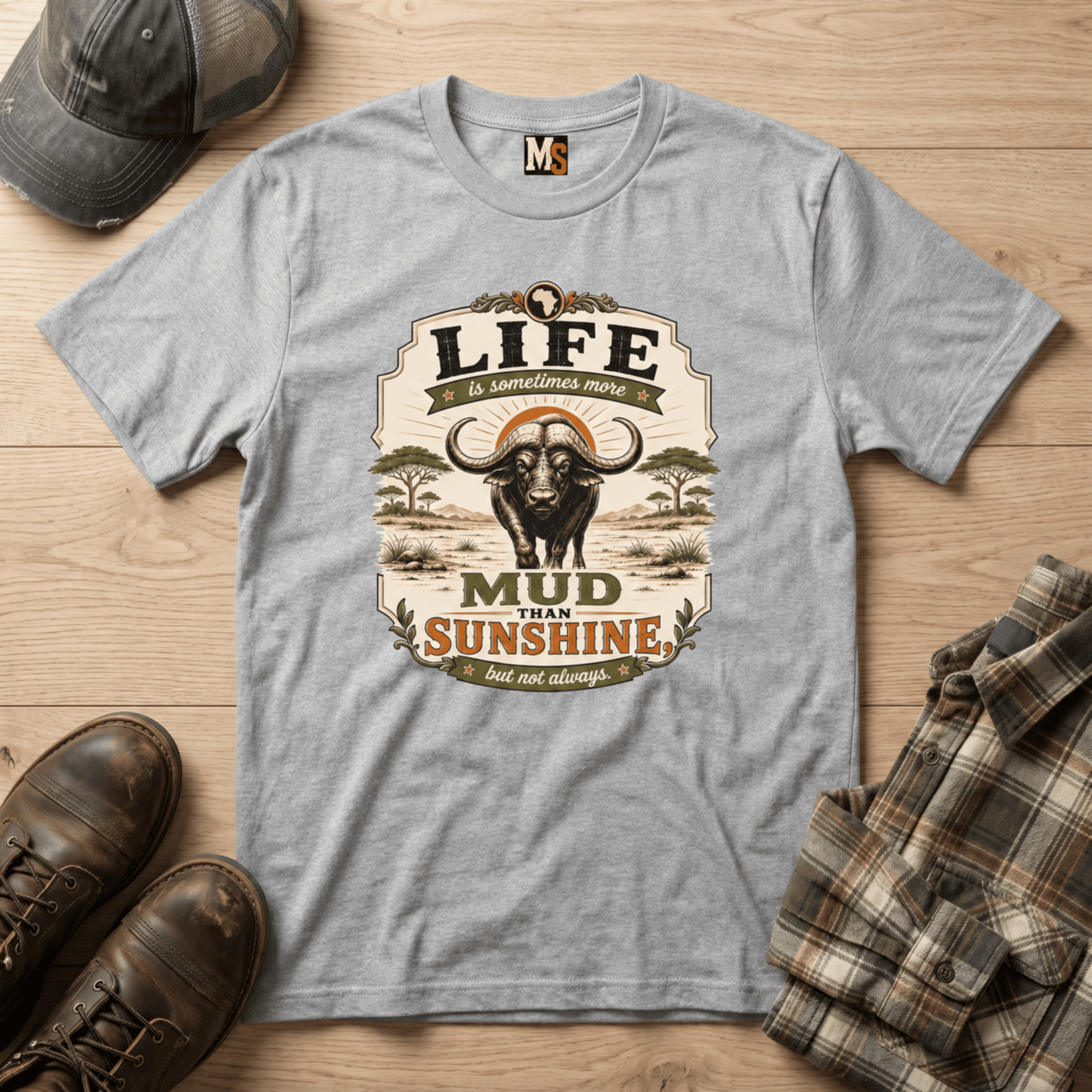 Life is sometimes more mud than sunshine T-shirt