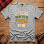 Harvest what you've prayed for T-shirt