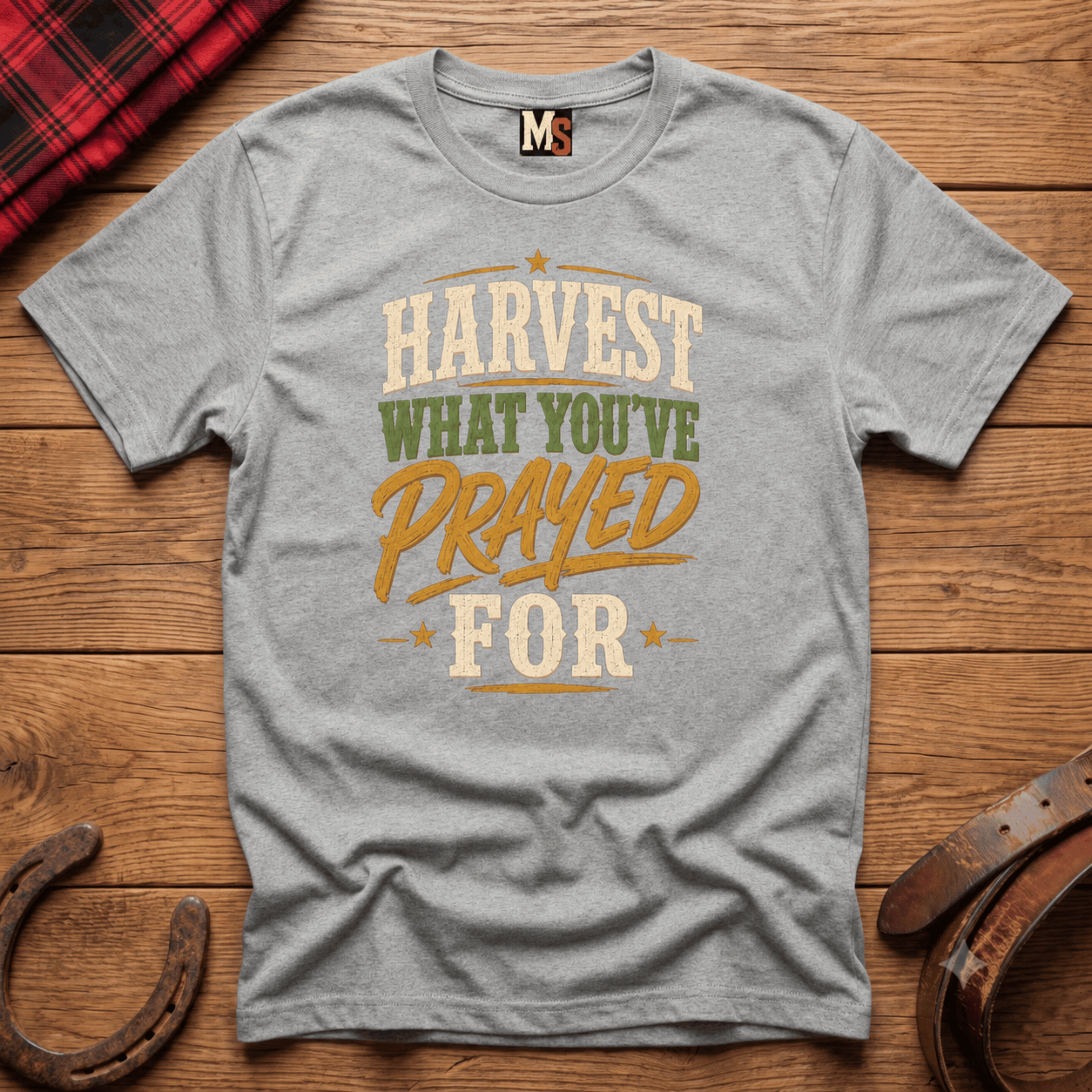 Harvest what you've prayed for T-shirt
