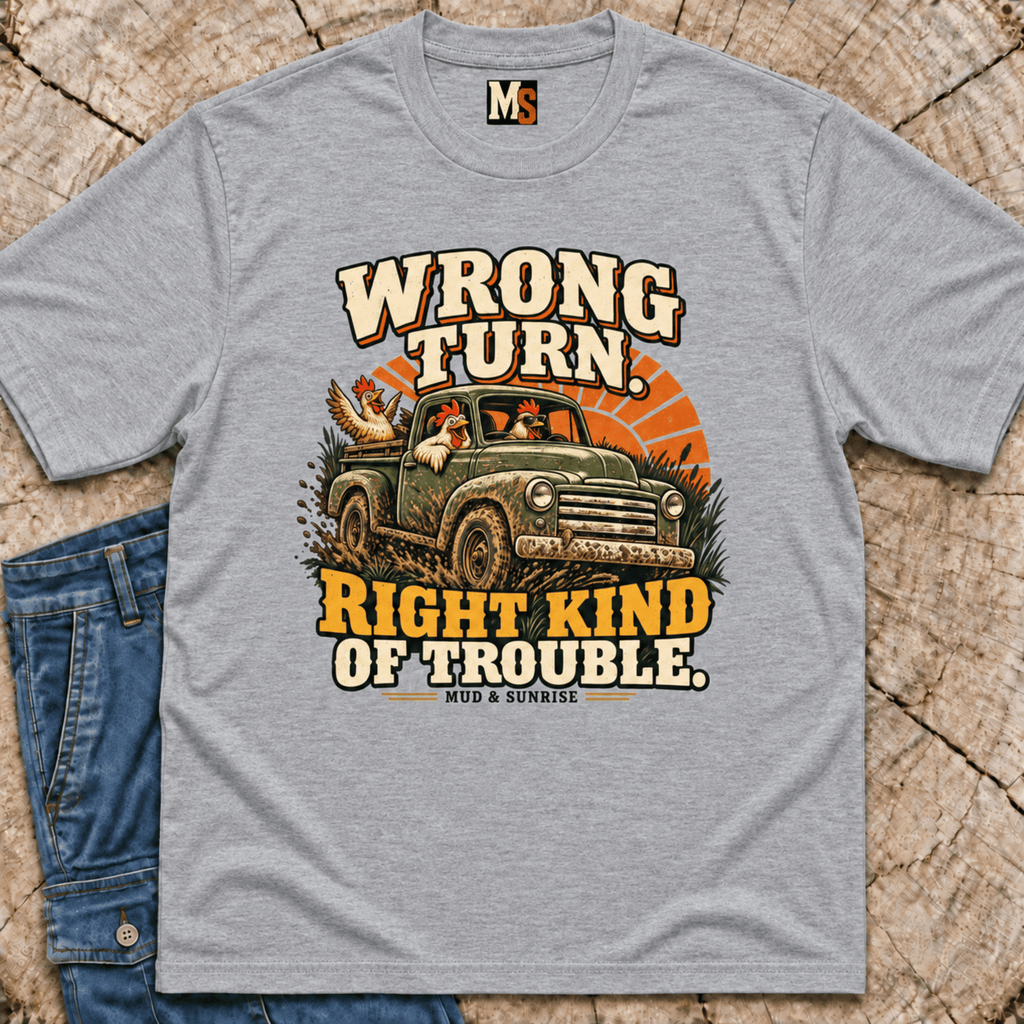 Wrong Turn, Right Kind of Trouble T-shirt
